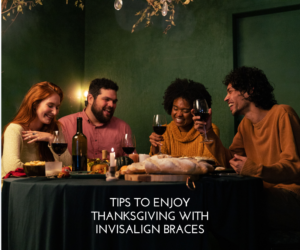 Tips to Enjoy Thanksgiving with Invisalign Braces