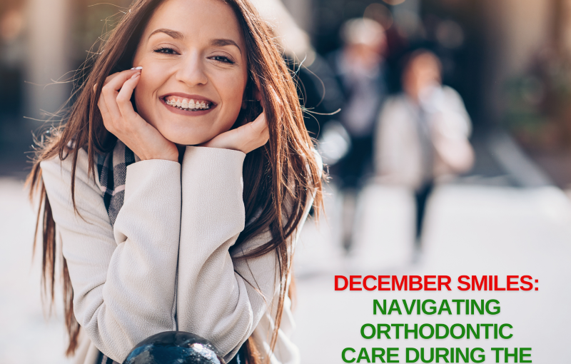 December Smiles Navigating Orthodontic Care During the Festive Season