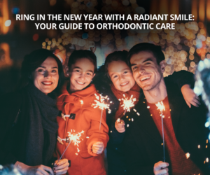 Ring in the New Year with a Radiant Smile Your Guide to Orthodontic Care